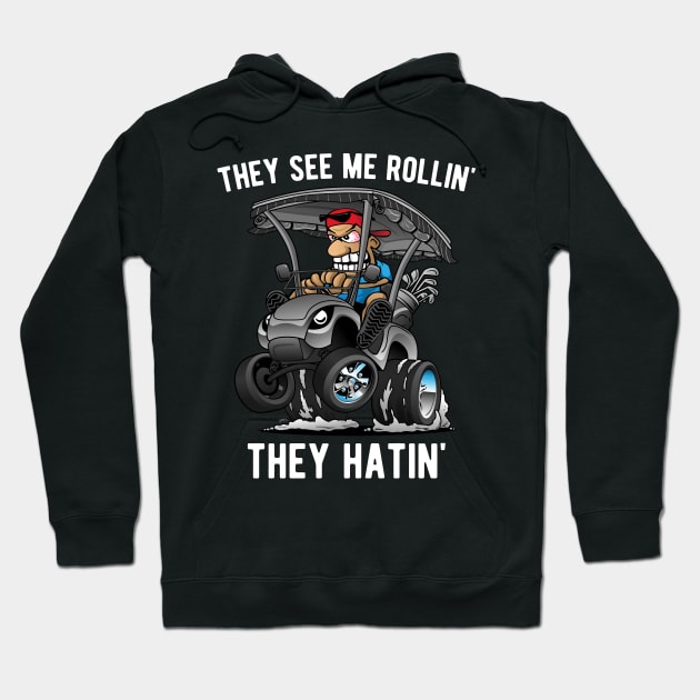 They See Me Rollin' They Hatin' Funny Golf Cart Cartoon Hoodie by hobrath